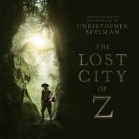 Christopher Spelman - The Lost City of Z (Original Motion Picture Soundtrack) [FLAC]