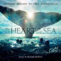 Roque Ba?os - In The Heart Of The Sea (Original Motion Picture Soundtrack) [FLAC]