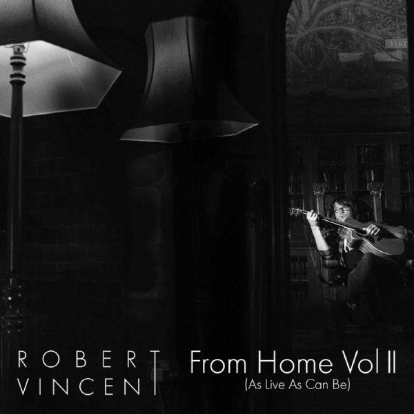 Robert Vincent - From Home, Vol. 2 (As Live as Can Be) (2021)