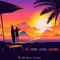The 5th Galaxy Orchestra - The Tropic Lounge Sessions 2020 FLAC