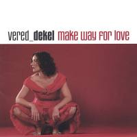 Vered Dekel - 2004 - Make Way For Love (Vered Dekel) [STREAM FLAC]