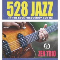Zen Trio - 528 Jazz in the Love Frequency 528Hz (2021) FLAC
