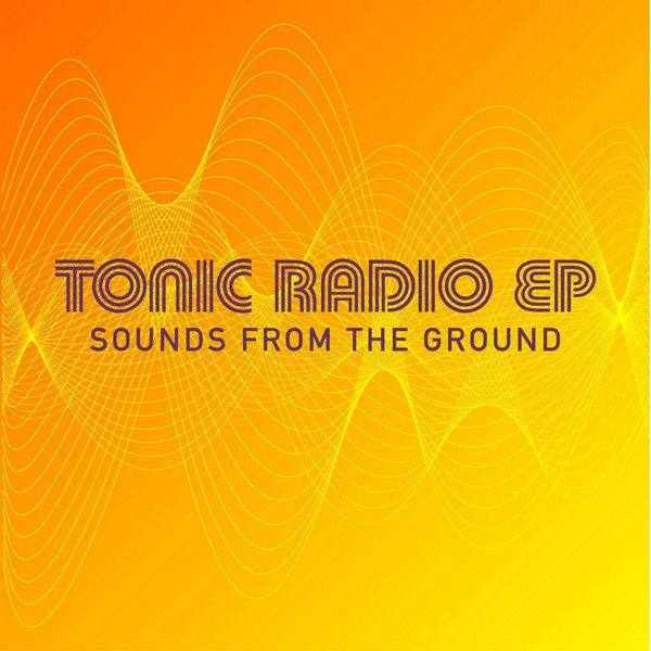 Sounds From The Ground - Tonic Radio EP 2011 FLAC