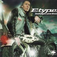 E-Type - Loud Pipes Save Lives 2004 FLAC