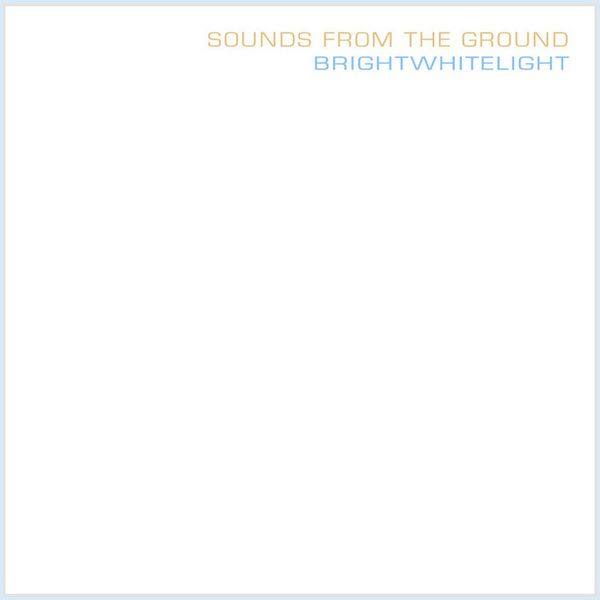 Sounds From The Ground - Brightwhitelight 2008 FLAC