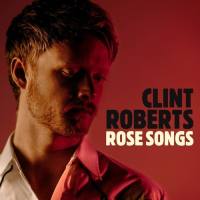Clint Roberts - Rose Songs 2021 FLAC