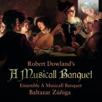 Ensemble A Musicall Banquet & Baltazar Zuniga - Dowland A Musicall Banquet (2021)