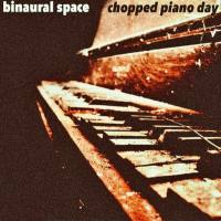 Binaural Space - Chopped Piano Day 2021 FLAC