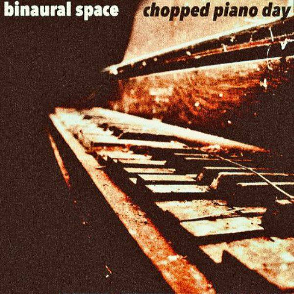 Binaural Space - Chopped Piano Day 2021 FLAC