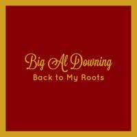 Big Al Downing - Back to My Roots (2021) FLAC