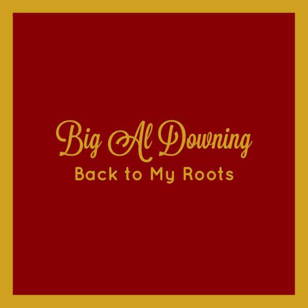 Big Al Downing - Back to My Roots (2021) FLAC