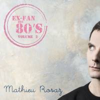 Mathieu Rosaz - Ex-fan des 80's, vol. 2 (2021) FLAC
