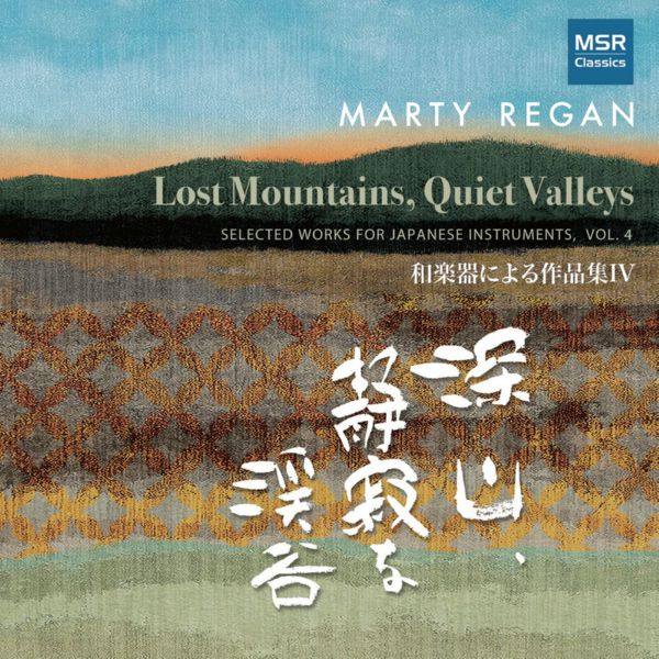 VA - Marty Regan_ Lost Mountains, Quiet Valleys - Selected Works for Japanese Instruments, Vol. 4 (2021) FLAC
