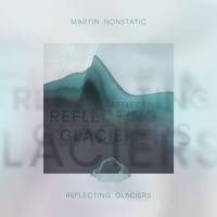 Martin Nonstatic - Reflecting Glaciers 2021 HI-RES
