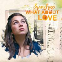 Sara Lugo - What About Love 2019 Hi-Res