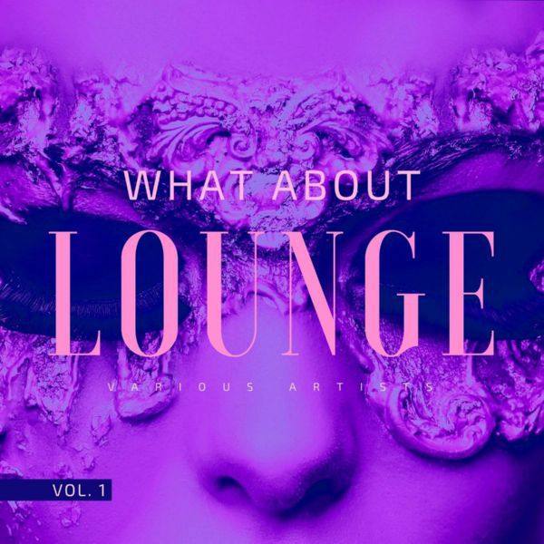 VA - What About Lounge, Vol. 1 2021 FLAC