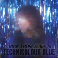Arrica Rose & the ...'s - Technicolour Blue (2021) FLAC