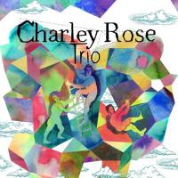 Charley Rose Trio - Charley Rose Trio (2021) Hi-Res