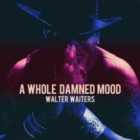 Walter Waiters - A Whole Damned Mood (2021) FLAC