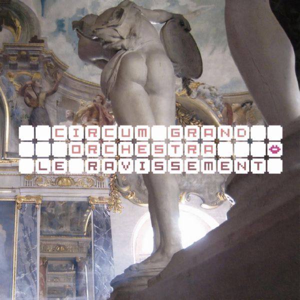 Circum Grand Orchestra - Le Ravissement (2021) FLAC