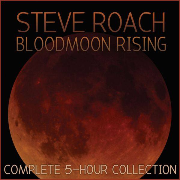 Steve Roach - 2015 - Bloodmoon Rising (Complete 5-Hour Collection) [CD-FLAC]