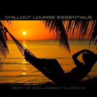 VA - Chillout Lounge Essentials - Best of Ibiza Ambient Classics 2013 FLAC