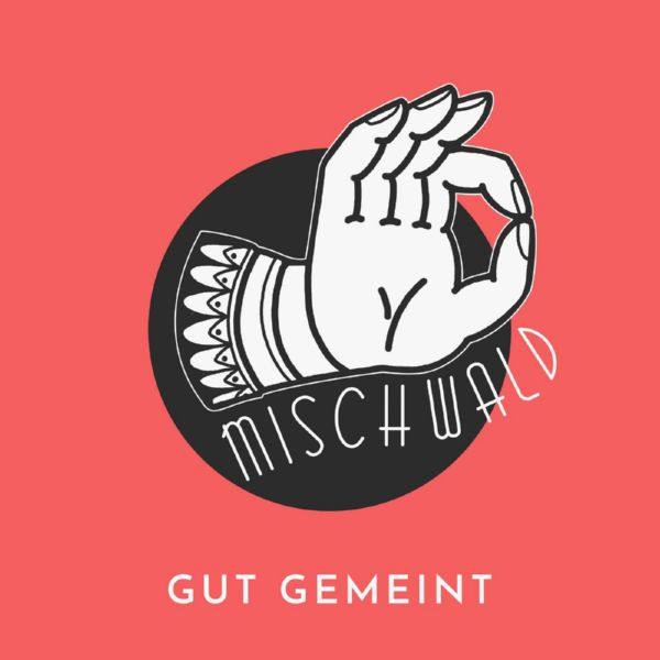 MISCHWALD - Gut gemeint  Hi-Res