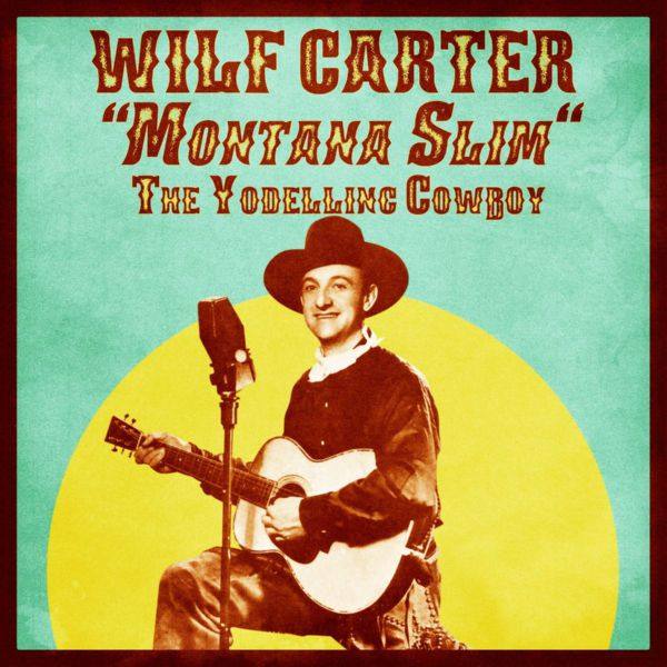 Wilf Carter - The Yodelling Cowboy (Remastered)