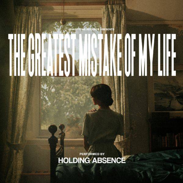 Holding Absence - The Greatest Mistake of My Life (2021)