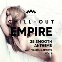 Chill Out Empire (25 Smooth Anthems), Vol. 3 [2018]
