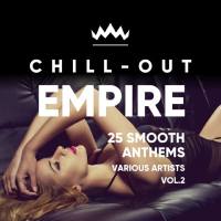 Chill Out Empire (25 Smooth Anthems), Vol. 2 [2018]