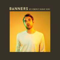 Banners - If I Didn't Have You (2021) HD