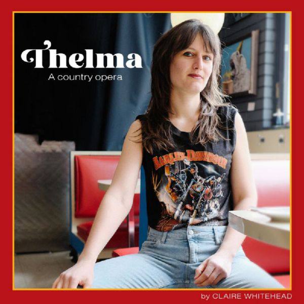 Claire Whitehead - Thelma A Country Opera (2021) FLAC