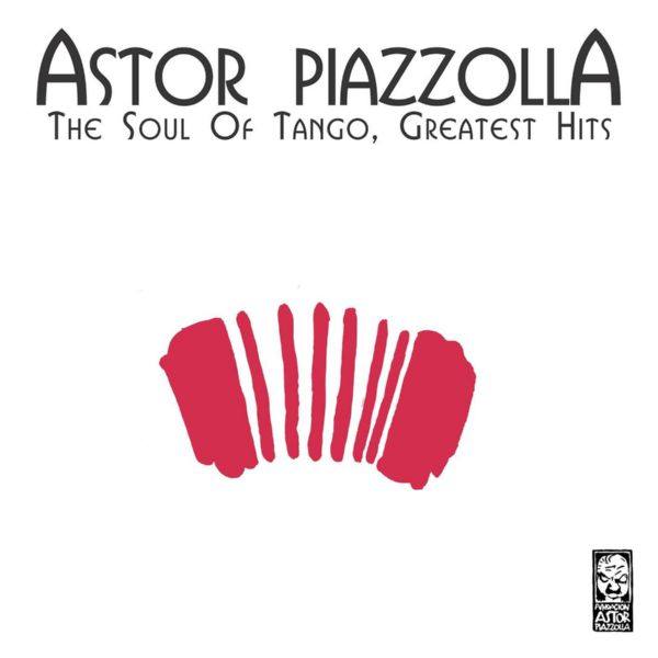 Astor Piazzolla - The Soul of Tango, Greatest Hits (2021) FLAC