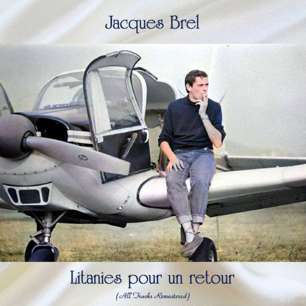 Jacques Brel - Litanies pour un retour (All Tracks Remastered) (2021) FLAC