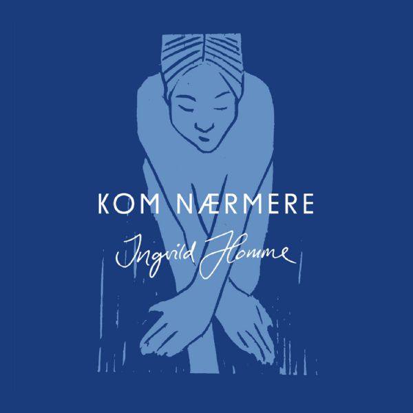Ingvild Homme - Kom n?rmere 2021 Hi-Res