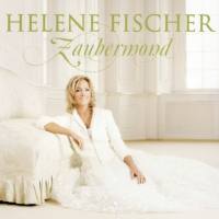 Helene Fischer - Zaubermond (Sonderedition mit Bonustrack) [FLAC] {2009}