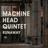 Machine Head Quintet - Runaway (2021)