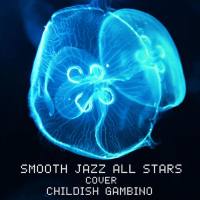 Smooth Jazz All Stars - Smooth Jazz All Stars Cover Childish Gambino (2018) FLAC