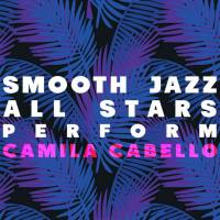 Smooth Jazz All Stars - Smooth Jazz All Stars Perform Camila Cabello (2018) FLAC