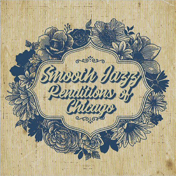 Smooth Jazz All Stars - Smooth Jazz Renditions Of Chicago (2019 Lossless)