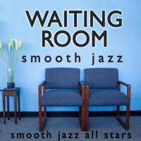 Smooth Jazz All Stars - Waiting Room Smooth Jazz (2014)