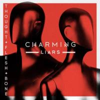 Charming Liars - Thought Flesh and Bone (2019)