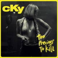 CKY - Too Precious To Kill (2019)