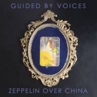 Guided by Voices - Zeppelin over China 2019 FLAC