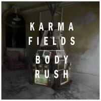Karma Fields - Body Rush - 2019