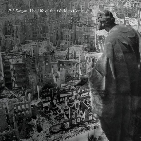 Rob Dougan - The Life of the World to Come (2019) [WEB 24BIT FLAC]
