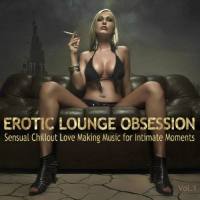 VA - Erotic Lounge Obsession (Best of Sensual Chillout Love Making Music) 2019 FLAC