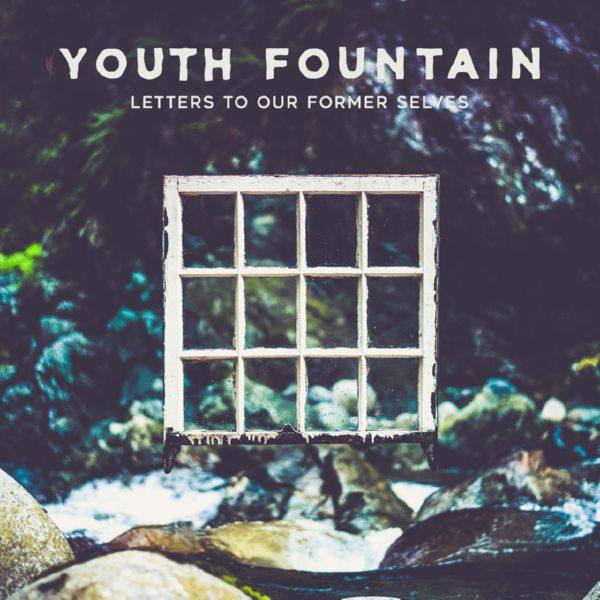 Youth Fountain - Letters to Our Former Selves (2019)