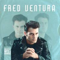 Fred Ventura - Greatest Hits & Remixes (2CD Set) 2019